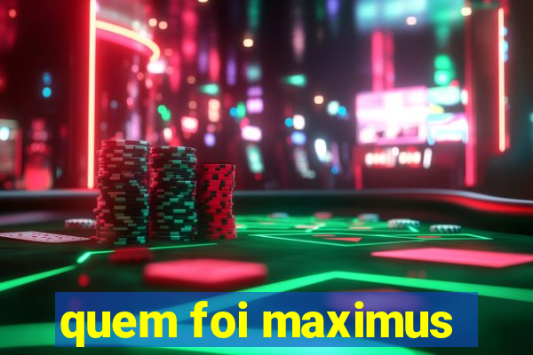 quem foi maximus